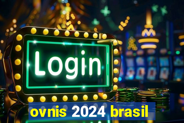 ovnis 2024 brasil